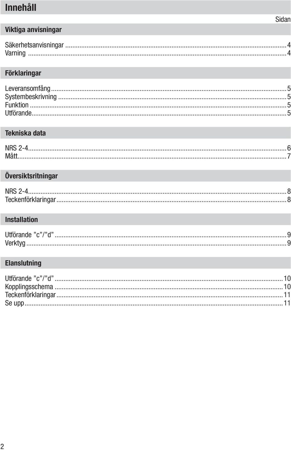 ..5 Tekniska data NRS 2-4...6 Mått...7 Översiktsritningar NRS 2-4...8 Teckenförklaringar.