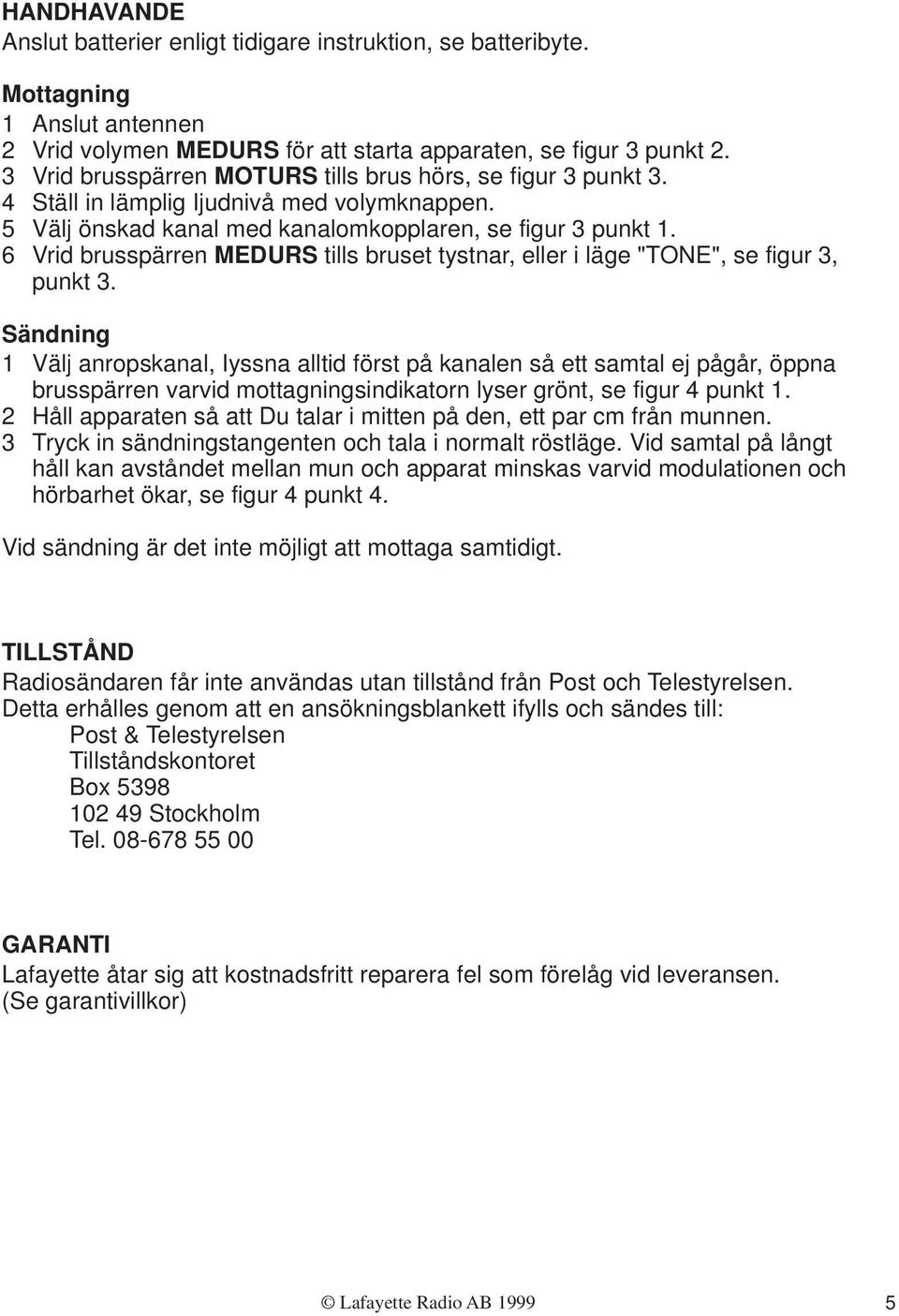 6 Vrid brusspärren MEDURS tills bruset tystnar, eller i läge "TONE", se figur 3, punkt 3.