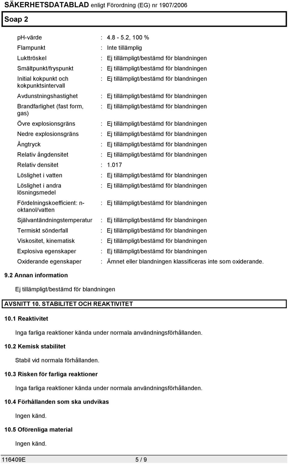 Relativ ångdensitet : Inte tillämplig Relativ densitet : 1.