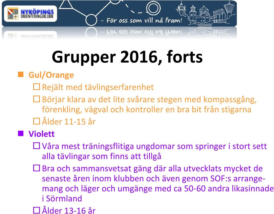 springer i stort sett alla tävlingar som finns att tillgå Bra och sammansvetsat gäng där alla utvecklats mycket de senaste