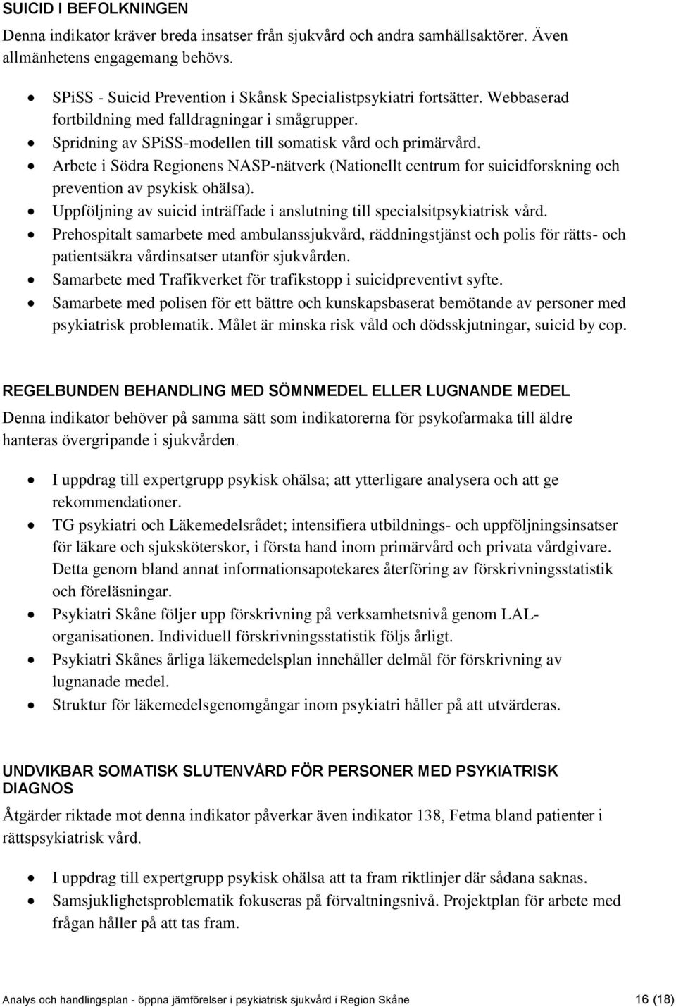 Arbete i Södra Regionens NASP-nätverk (Nationellt centrum for suicidforskning och prevention av psykisk ohälsa). Uppföljning av suicid inträffade i anslutning till specialsitpsykiatrisk vård.