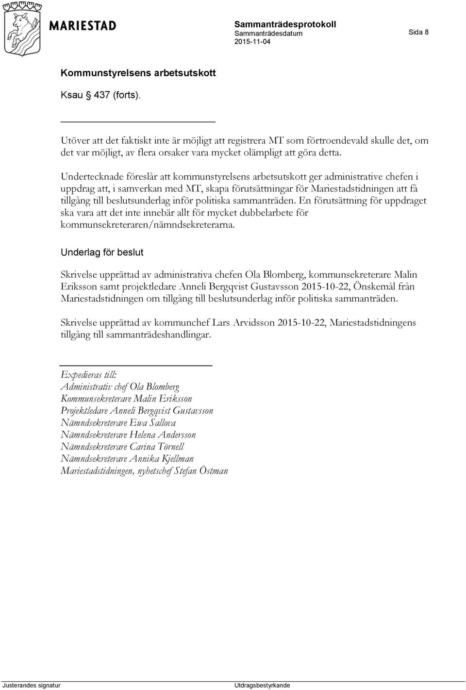 beslutsunderlag inför politiska sammanträden. En förutsättning för uppdraget ska vara att det inte innebär allt för mycket dubbelarbete för kommunsekreteraren/nämndsekreterarna.