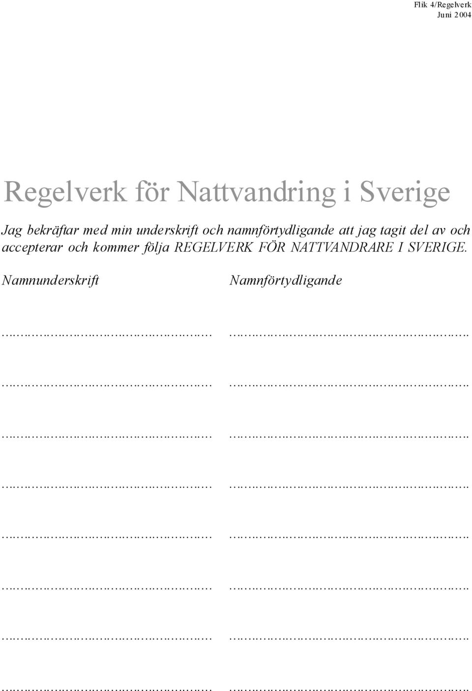 jag tagit de av och accepterar och kommer föja REGELVERK