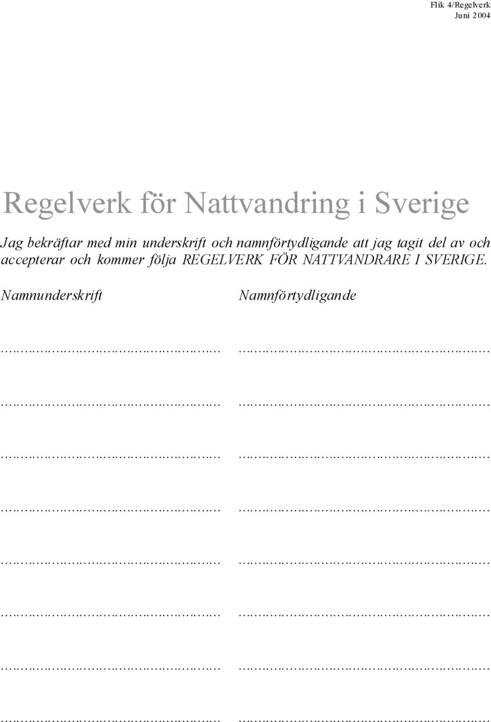 jag tagit de av och accepterar och kommer föja REGELVERK