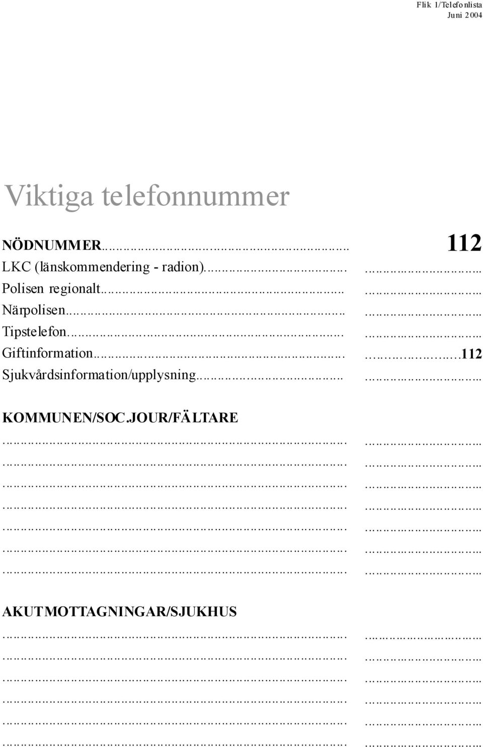 .. Sjukvårdsinformation/uppysning... 112...............112... KOMMUNEN/SOC.
