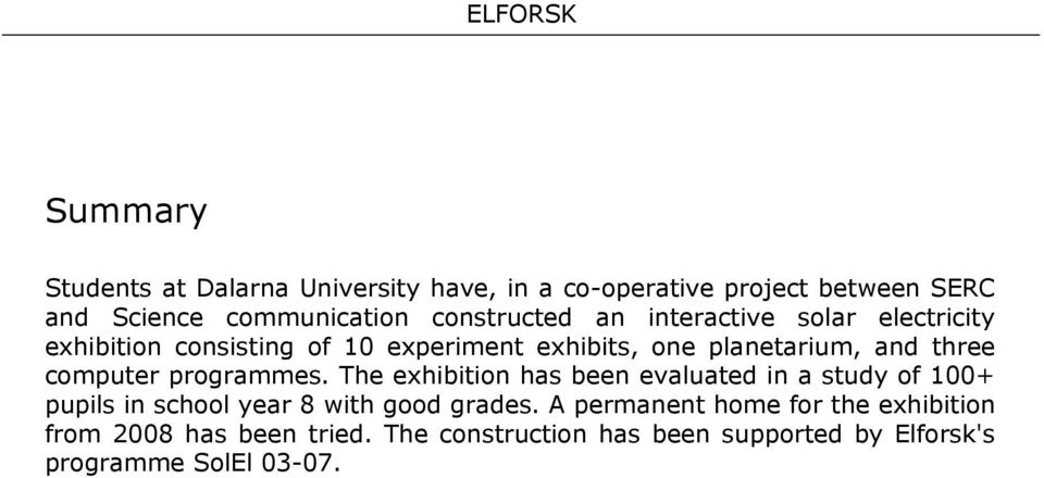 computer programmes. The exhibition has been evaluated in a study of 100+ pupils in school year 8 with good grades.