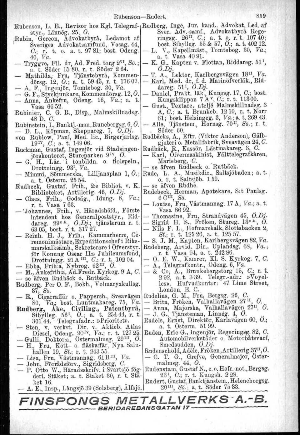 Odeng. L. V., Kapellmäst., Tomtebog. 30, Va.; 40, Va. a. t. Vasa 4091 Tryggve, Fil. dr, Ad. Fred. torg 2 VI, So.; K. ~L Kapten v. Flottan, Riddareg. 51 I, a. t. Söder 1580, r. t. Söder 264.. O.Dj.