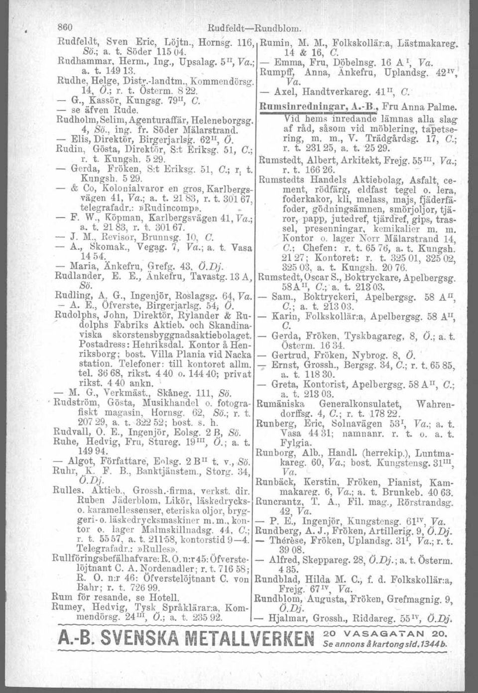 , Kassör, Kungsg. se äfven Rude. 79 II, C. R' umsmre d' nl~ar, A B F A P l.., ru nna a me. Rudholm,Selim,Agenturaffär, Heleneborgsg. Vid ohem~ inred~nde }äm~as all! slag 4, Sö., ing. fr.