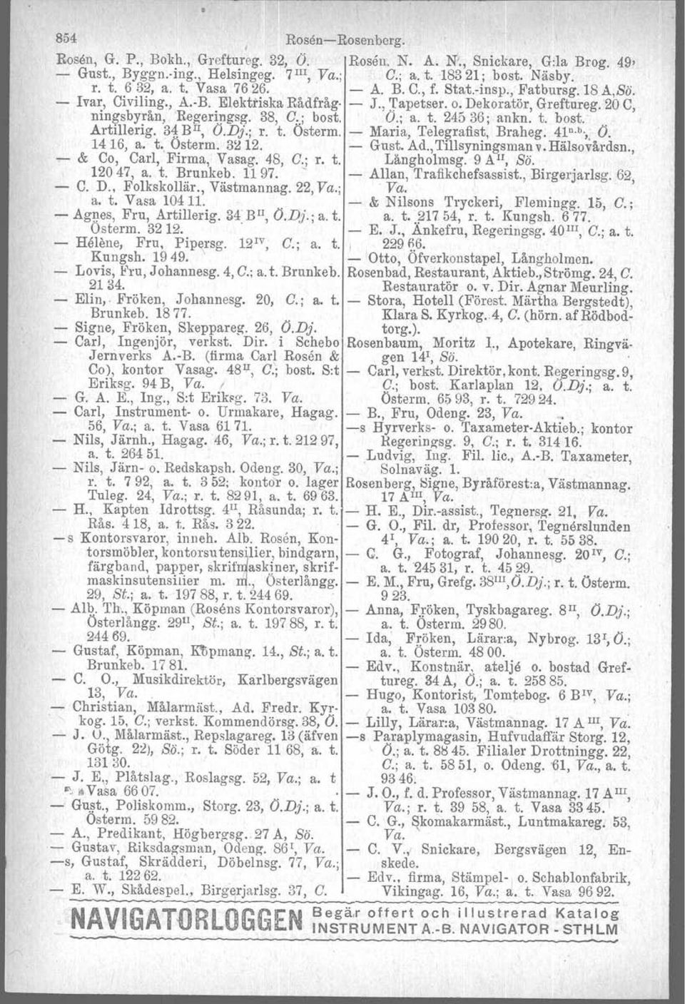 34,BIl, O.Dj.; r. t. Osterm. Maria, Telegrafist, Braheg. 41 n. b.,. O. 1416, a. t., Österm. 3212. Gust. Ad., Tillsyningsman v. Hälsovårdsn., & Co, Carl, Firma, Vasag. 48, C.; r. t. Längholmsg.