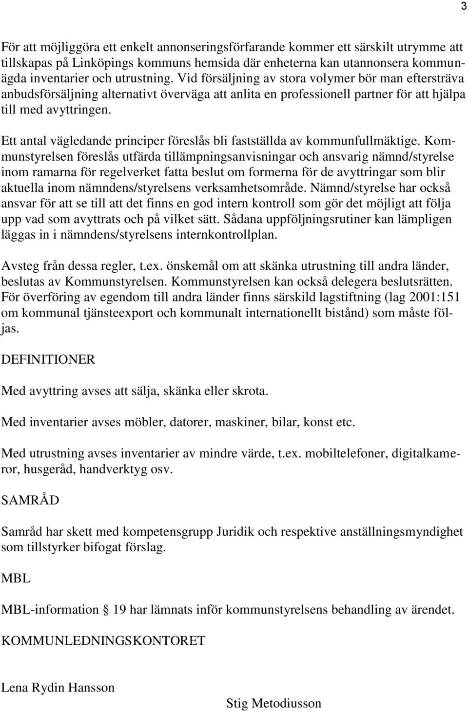 Ett antal vägledande principer föreslås bli fastställda av kommunfullmäktige.