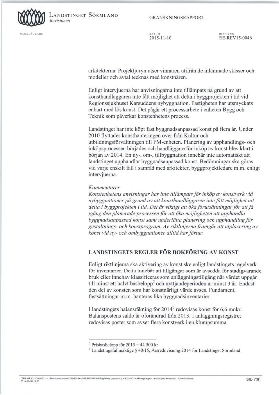 Fastigheten har utsmyckats enbart med lös konst. Det pågår ett processarbete i enheten Bygg och Teknik som påverkar konstenhetens process.