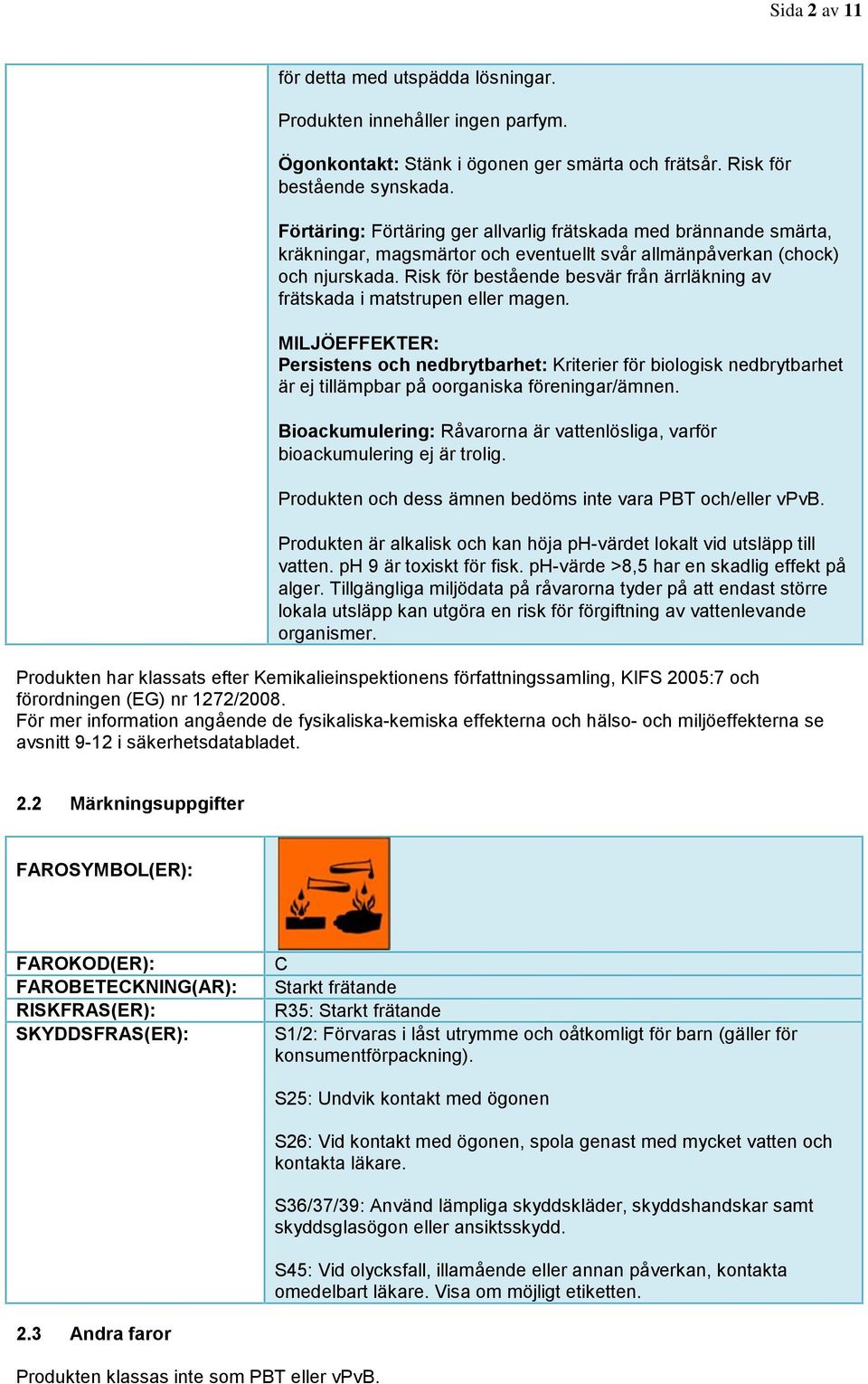 Risk för bestående besvär från ärrläkning av frätskada i matstrupen eller magen.