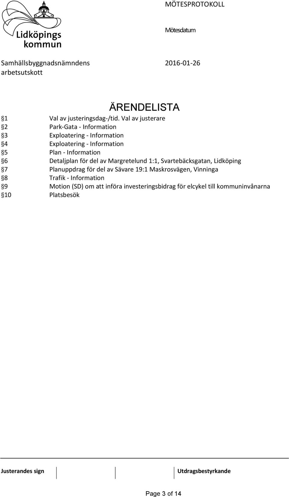 Plan - Information 6 Detaljplan för del av Margretelund 1:1, Svartebäcksgatan, Lidköping 7 Planuppdrag
