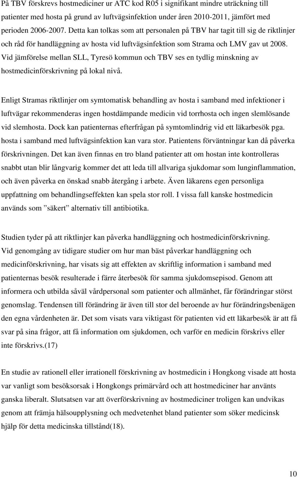 Vid jämförelse mellan SLL, Tyresö kommun och TBV ses en tydlig minskning av hostmedicinförskrivning på lokal nivå.