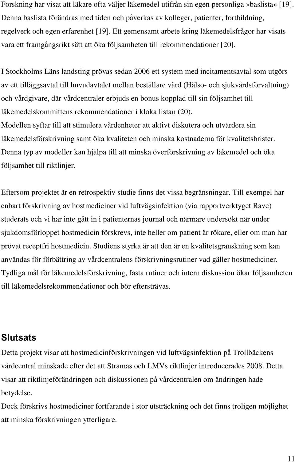 Ett gemensamt arbete kring läkemedelsfrågor har visats vara ett framgångsrikt sätt att öka följsamheten till rekommendationer [20].