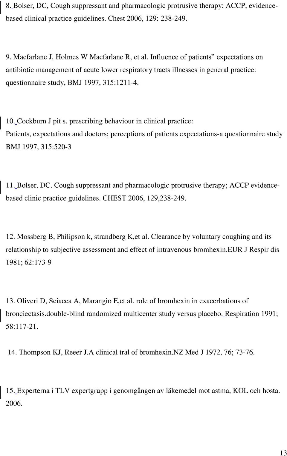prescribing behaviour in clinical practice: Patients, expectations and doctors; perceptions of patients expectations-a questionnaire study BMJ 1997, 315:520-3 11. Bolser, DC.