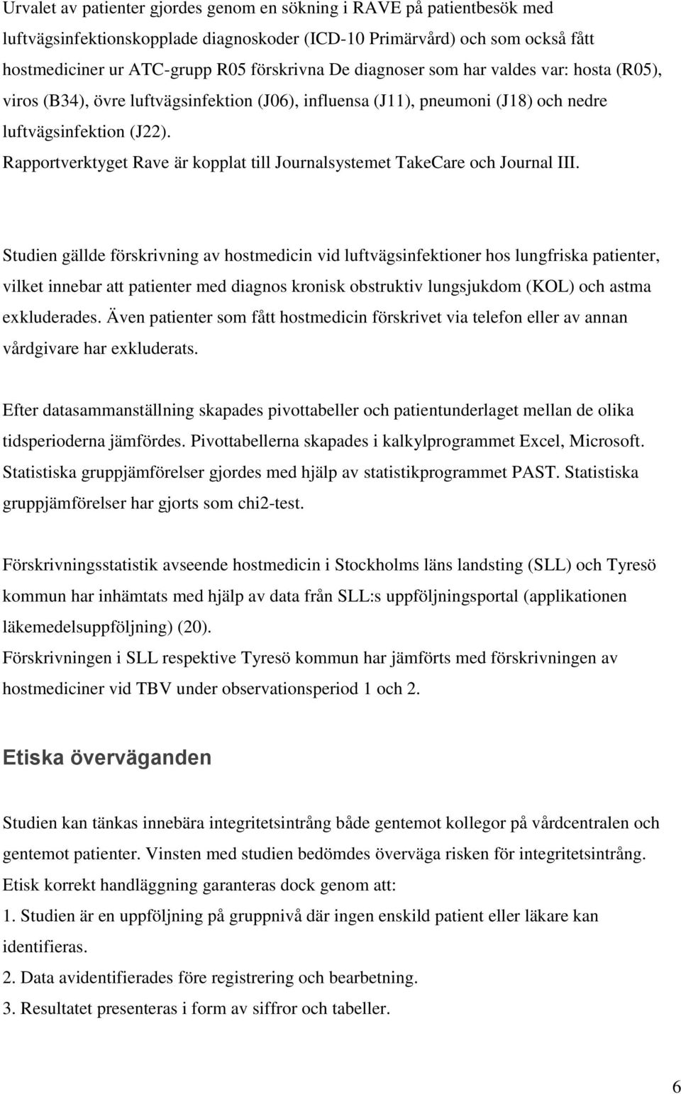 Rapportverktyget Rave är kopplat till Journalsystemet TakeCare och Journal III.
