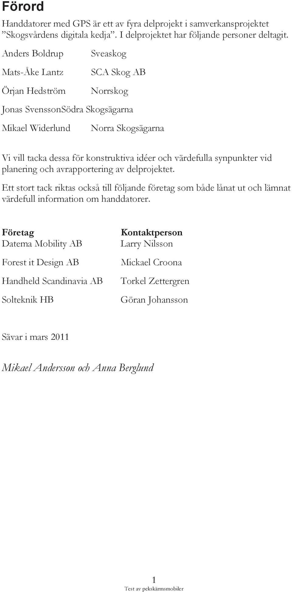 och värdefulla synpunkter vid planering och avrapportering av delprojektet.