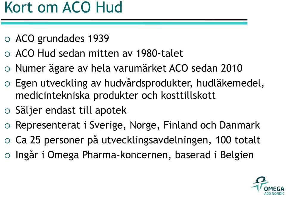 produkter och kosttillskott Säljer endast till apotek Representerat i Sverige, Norge, Finland och