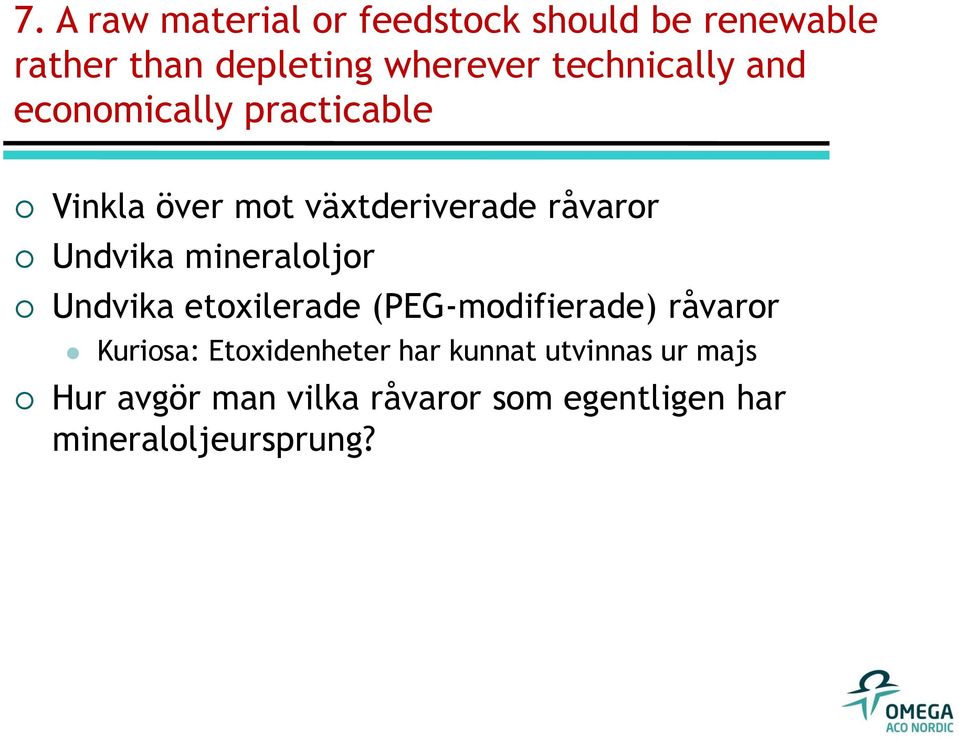 Undvika mineraloljor Undvika etoxilerade (PEG-modifierade) råvaror Kuriosa: