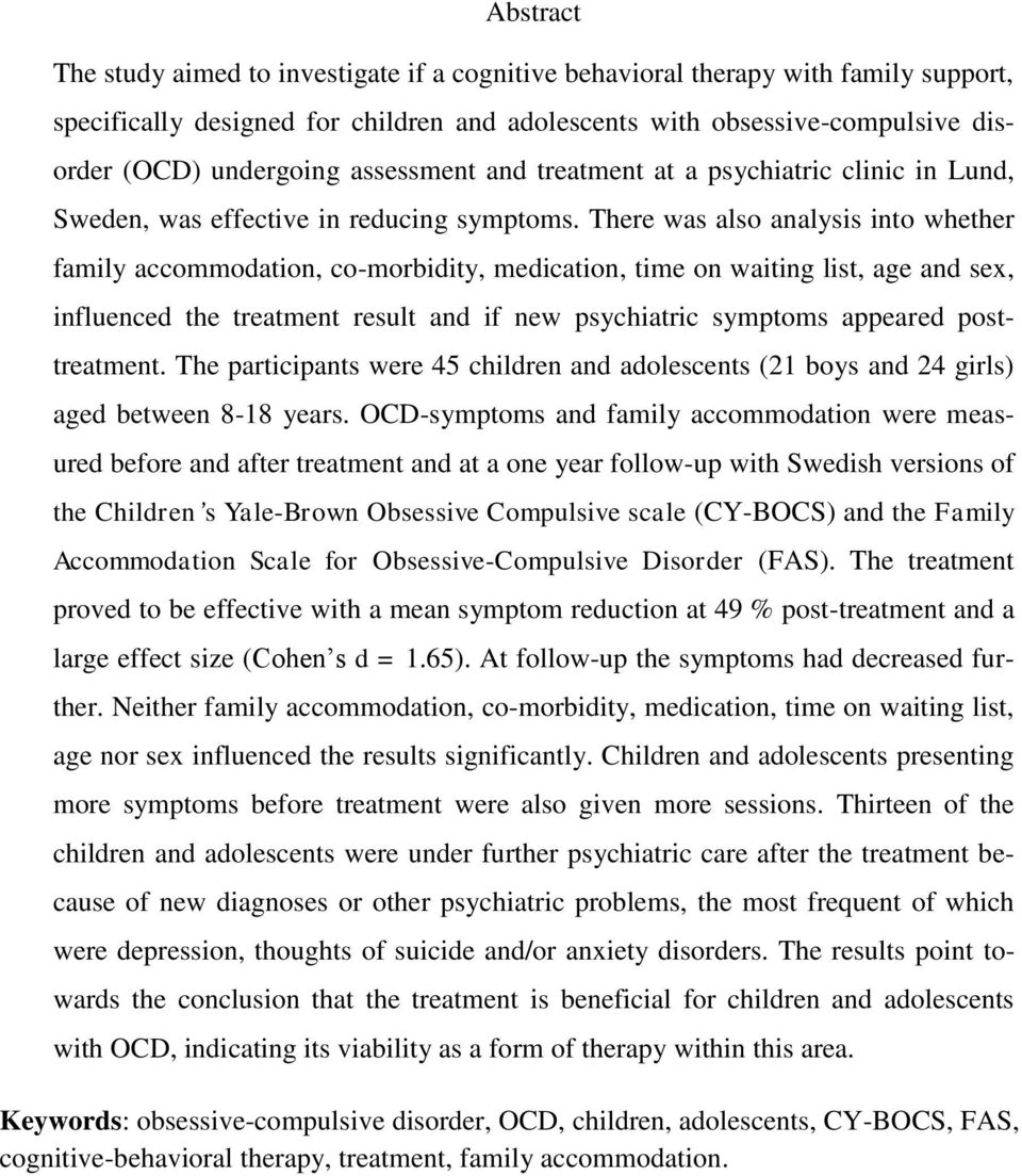 There was also analysis into whether family accommodation, co-morbidity, medication, time on waiting list, age and sex, influenced the treatment result and if new psychiatric symptoms appeared