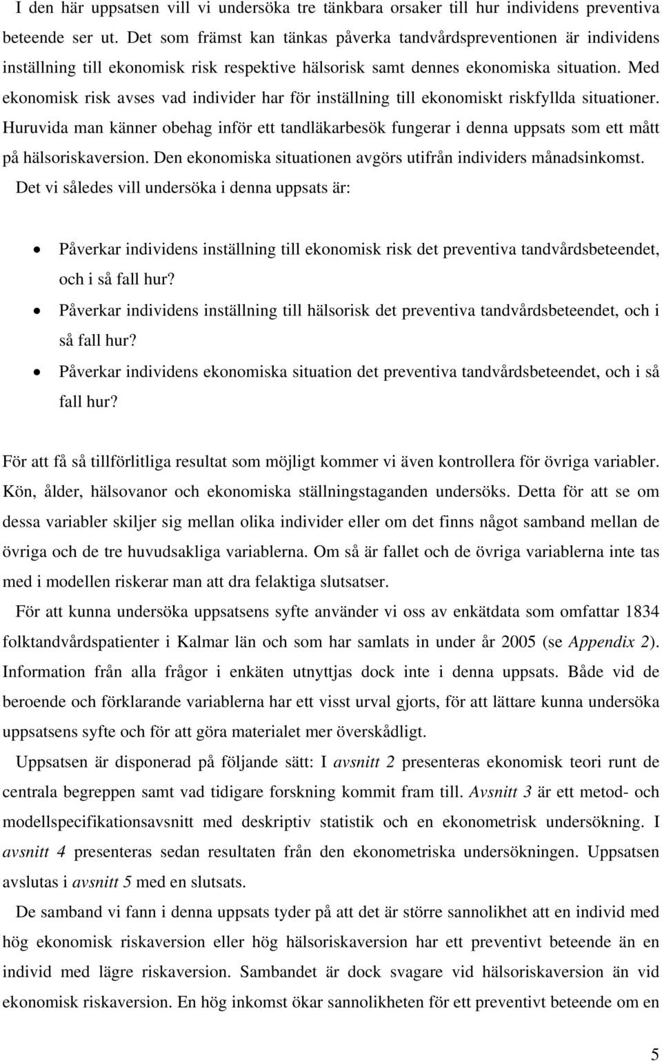 Med ekonomisk risk avses vad individer har för inställning till ekonomiskt riskfyllda situationer.