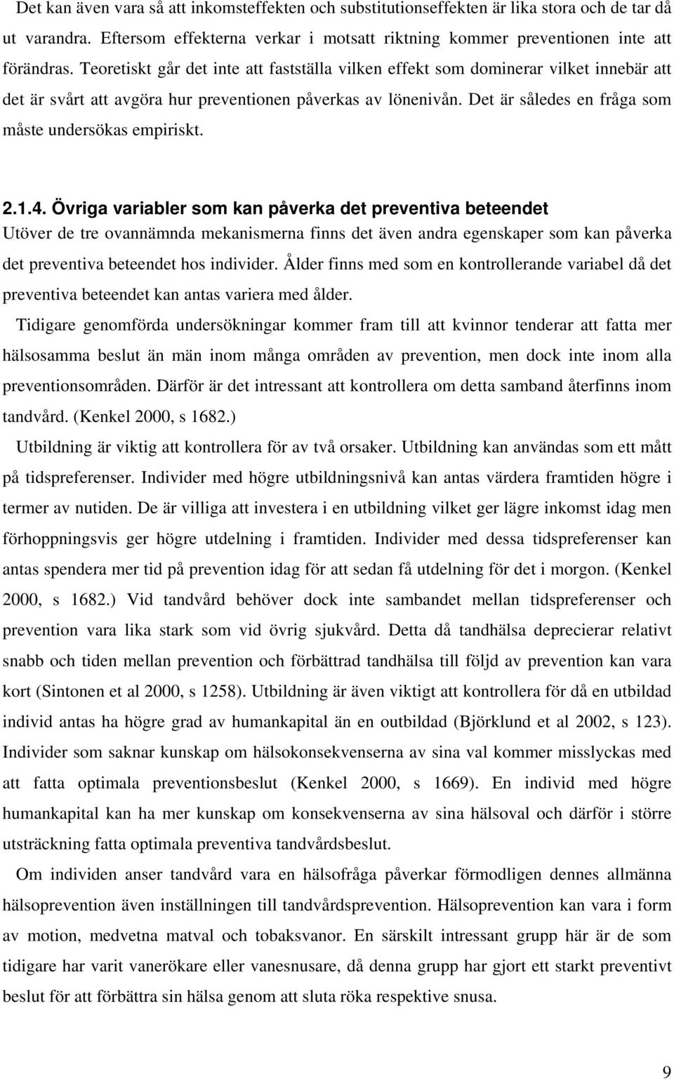Det är således en fråga som måste undersökas empiriskt. 2.1.4.