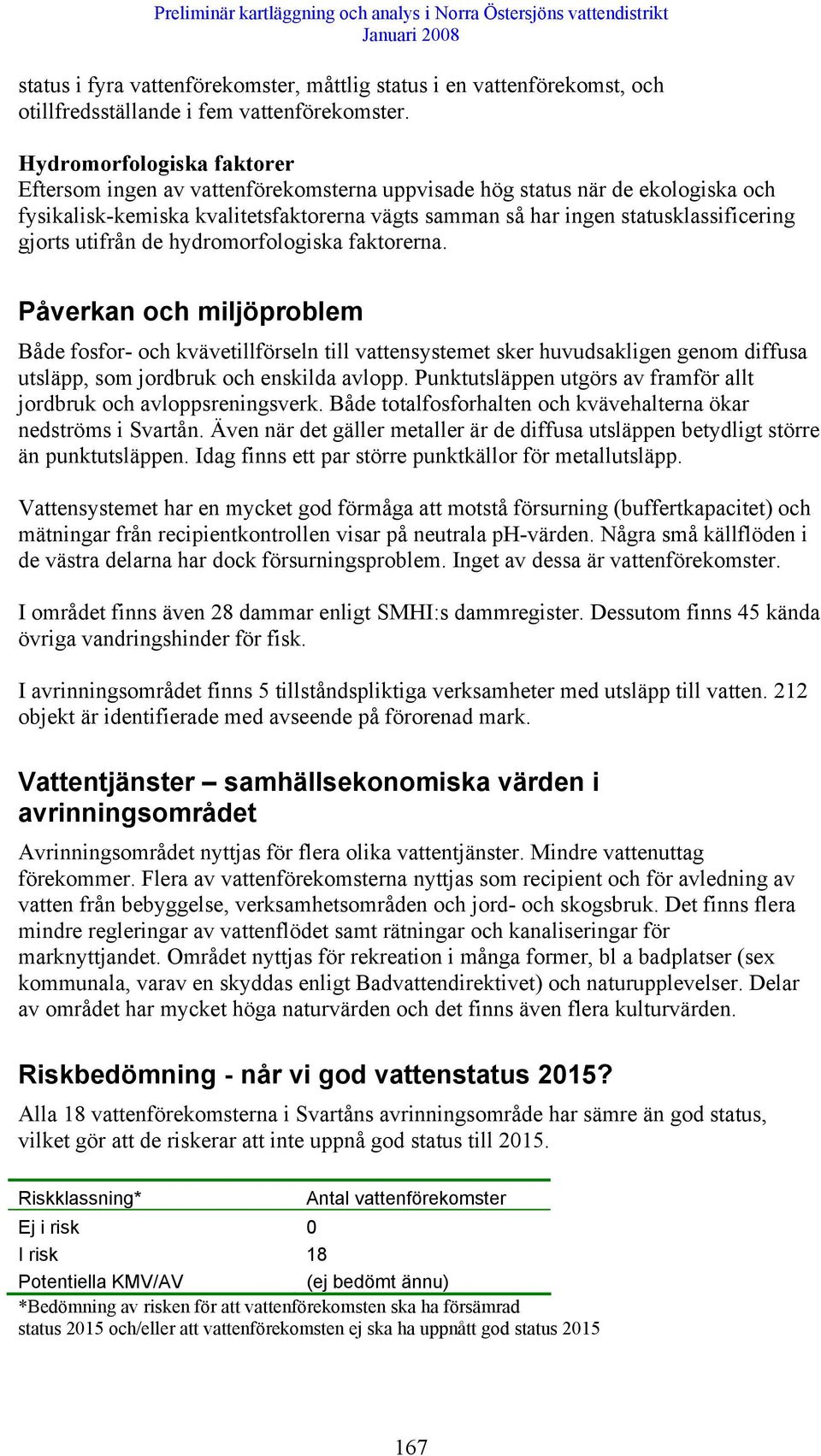 gjorts utifrån de hydromorfologiska faktorerna.