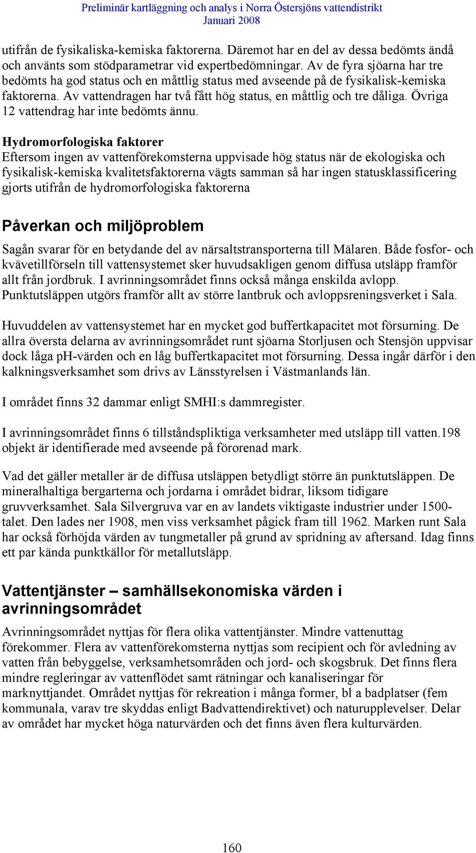 Övriga 12 vattendrag har inte bedömts ännu.