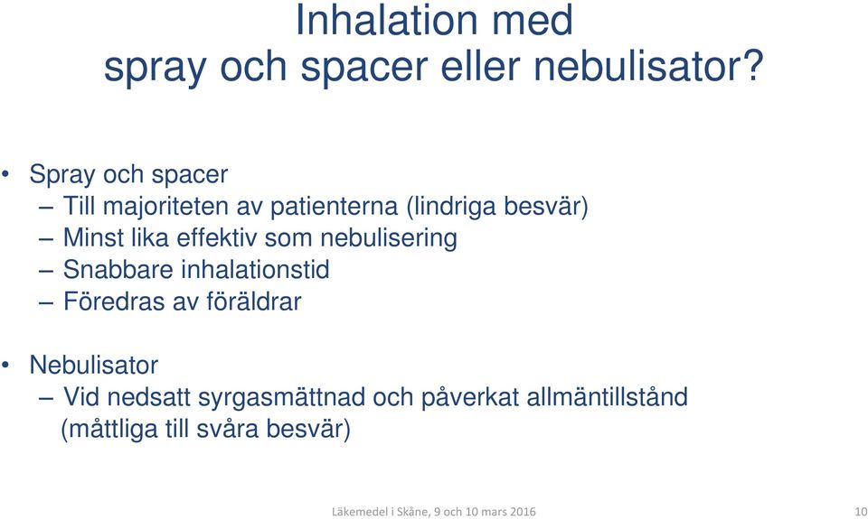 effektiv som nebulisering Snabbare inhalationstid Föredras av föräldrar Nebulisator