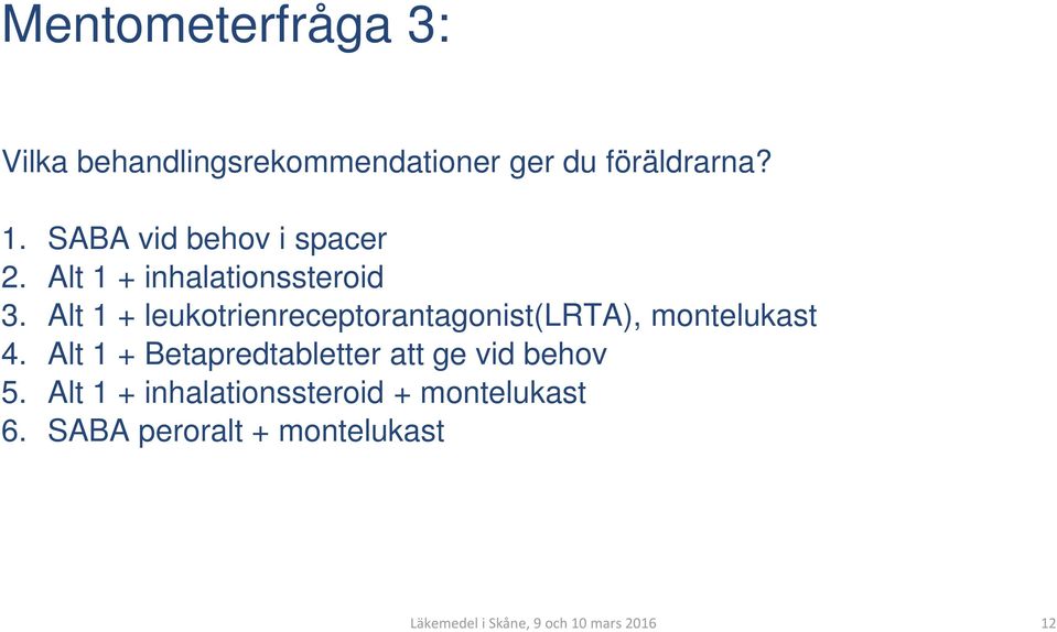 Alt 1 + leukotrienreceptorantagonist(lrta), montelukast 4.