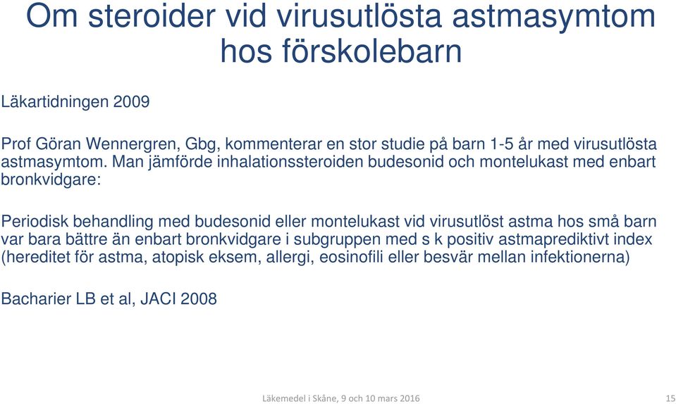 Man jämförde inhalationssteroiden budesonid och montelukast med enbart bronkvidgare: Periodisk behandling med budesonid eller montelukast vid