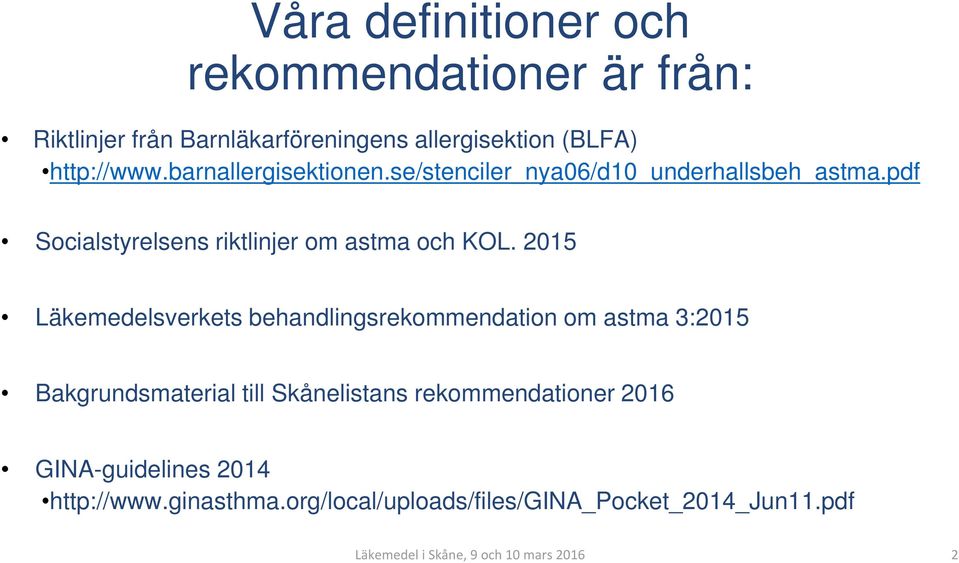 2015 Läkemedelsverkets behandlingsrekommendation om astma 3:2015 Bakgrundsmaterial till Skånelistans rekommendationer