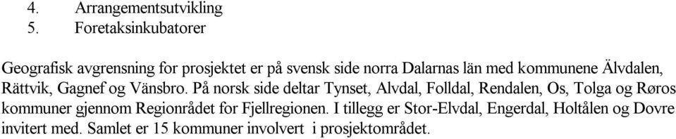 kommunene Älvdalen, Rättvik, Gagnef og Vänsbro.