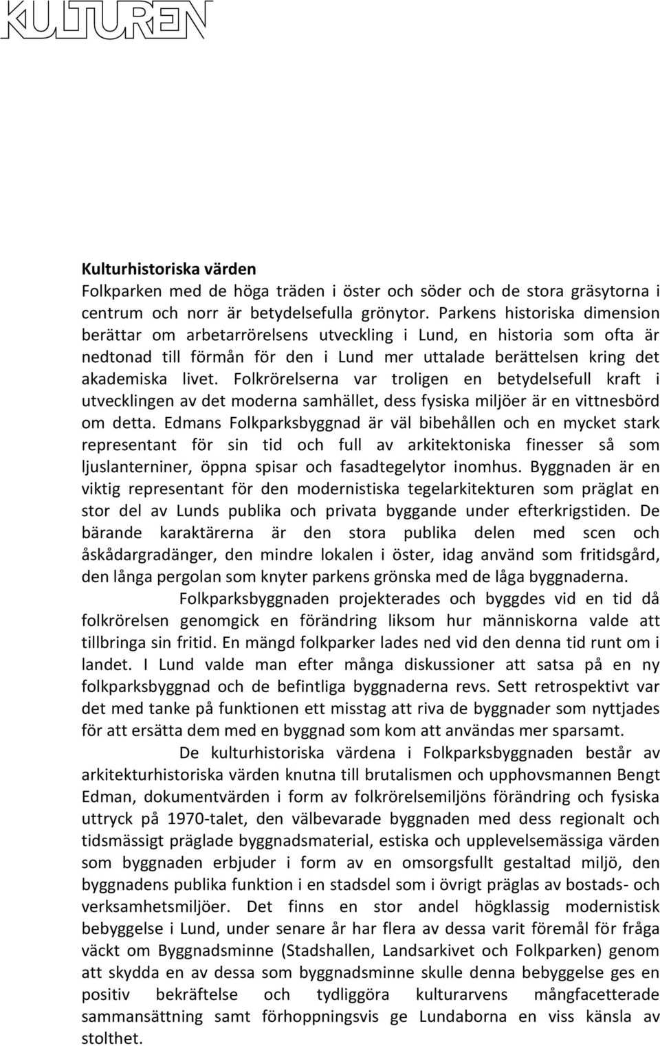 Folkrörelserna var troligen en betydelsefull kraft i utvecklingen av det moderna samhället, dess fysiska miljöer är en vittnesbörd om detta.