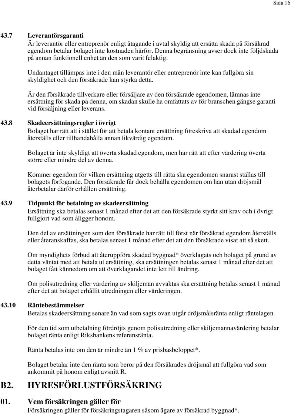 Undantaget tillämpas inte i den mån leverantör eller entreprenör inte kan fullgöra sin skyldighet och den försäkrade kan styrka detta.