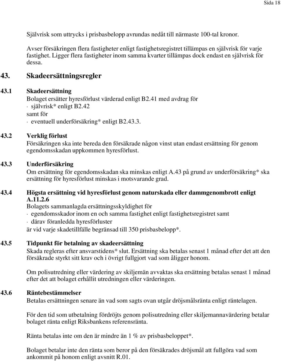 41 med avdrag för självrisk* enligt B2.42 samt för eventuell underförsäkring* enligt B2.43.3. 43.