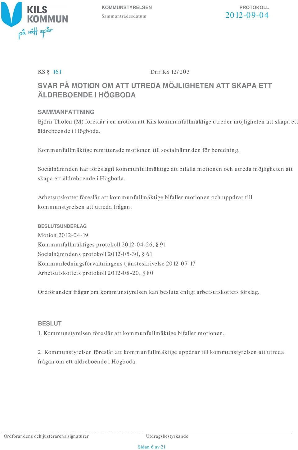 Socialnämnden har föreslagit kommunfullmäktige att bifalla motionen och utreda möjligheten att skapa ett äldreboende i Högboda.