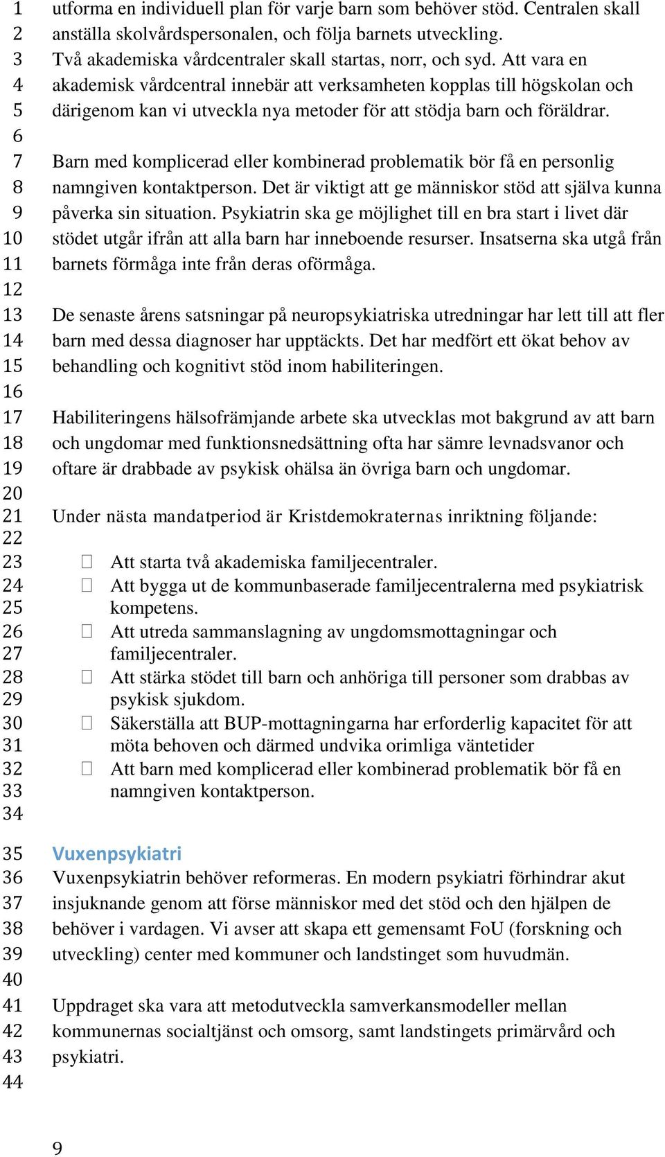 Att vara en akademisk vårdcentral innebär att verksamheten kopplas till högskolan och därigenom kan vi utveckla nya metoder för att stödja barn och föräldrar.