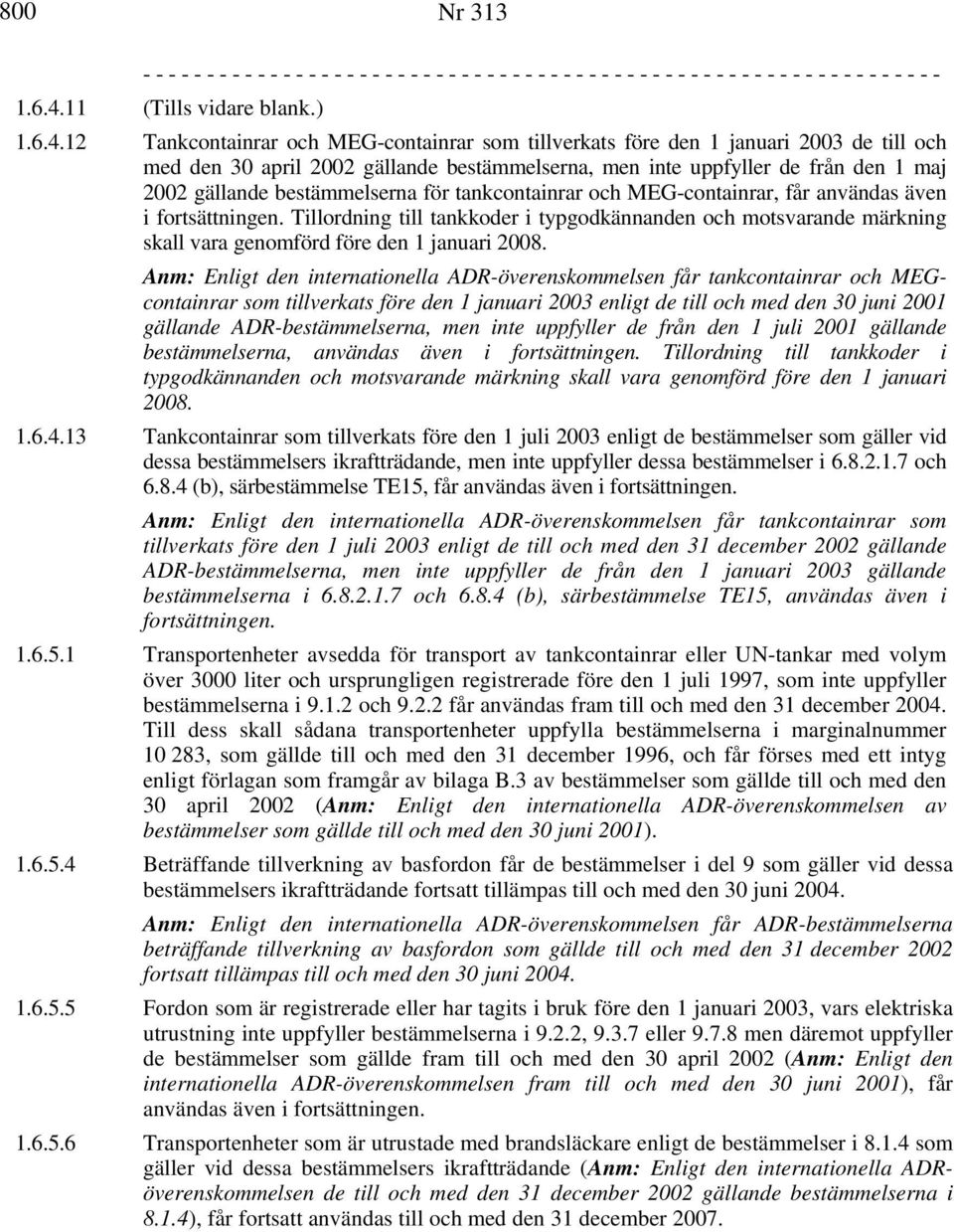 12 Tankcontainrar och MEG-containrar som tillverkats före den 1 januari 2003 de till och med den 30 april 2002 gällande bestämmelserna, men inte uppfyller de från den 1 maj 2002 gällande