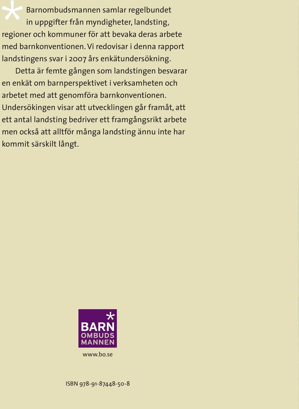 Detta är femte gången som landstingen besvarar en enkät om barnperspektivet i verksamheten och arbetet med att genomföra barnkonventionen.