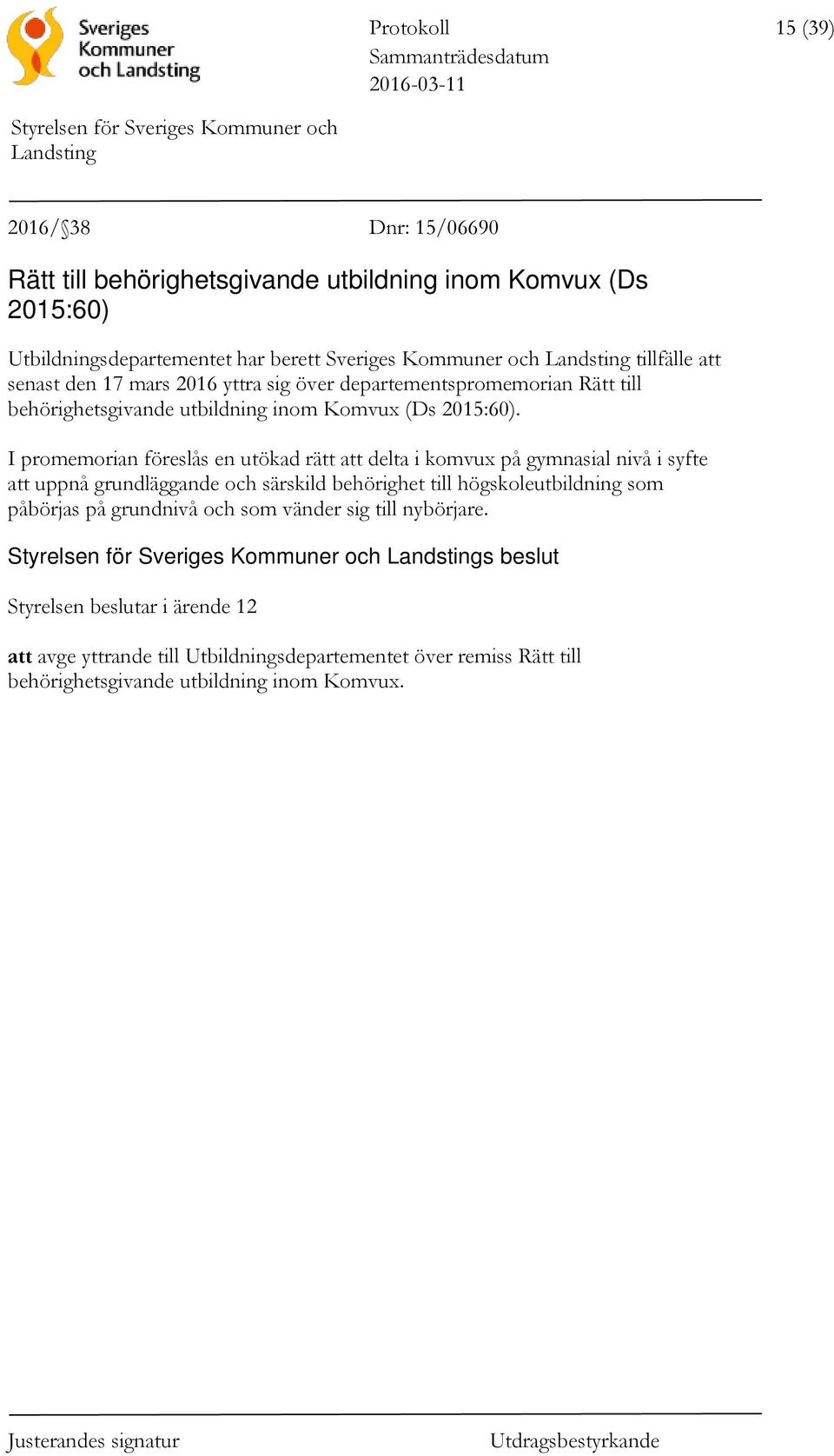 I promemorian föreslås en utökad rätt att delta i komvux på gymnasial nivå i syfte att uppnå grundläggande och särskild behörighet till högskoleutbildning som påbörjas