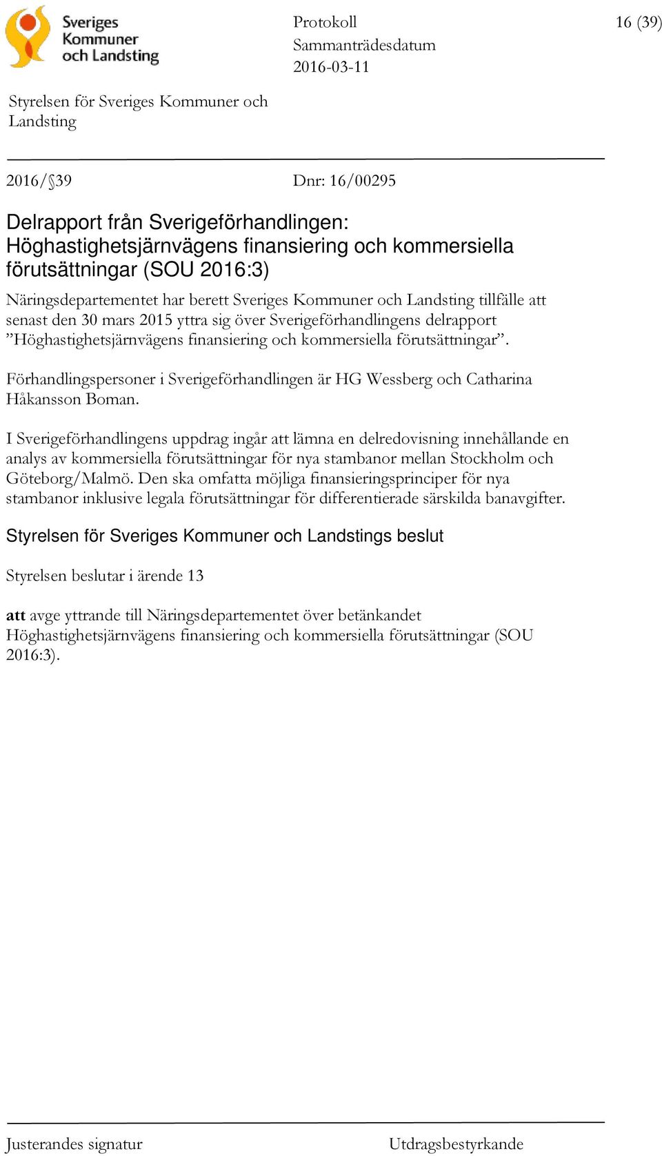 Förhandlingspersoner i Sverigeförhandlingen är HG Wessberg och Catharina Håkansson Boman.