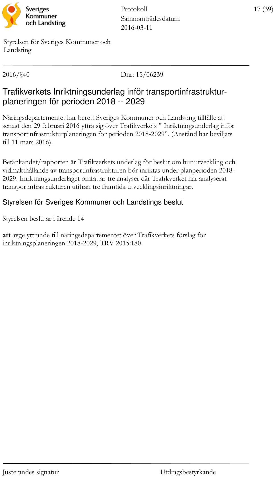 Betänkandet/rapporten är Trafikverkets underlag för beslut om hur utveckling och vidmakthållande av transportinfrastrukturen bör inriktas under planperioden 2018-2029.