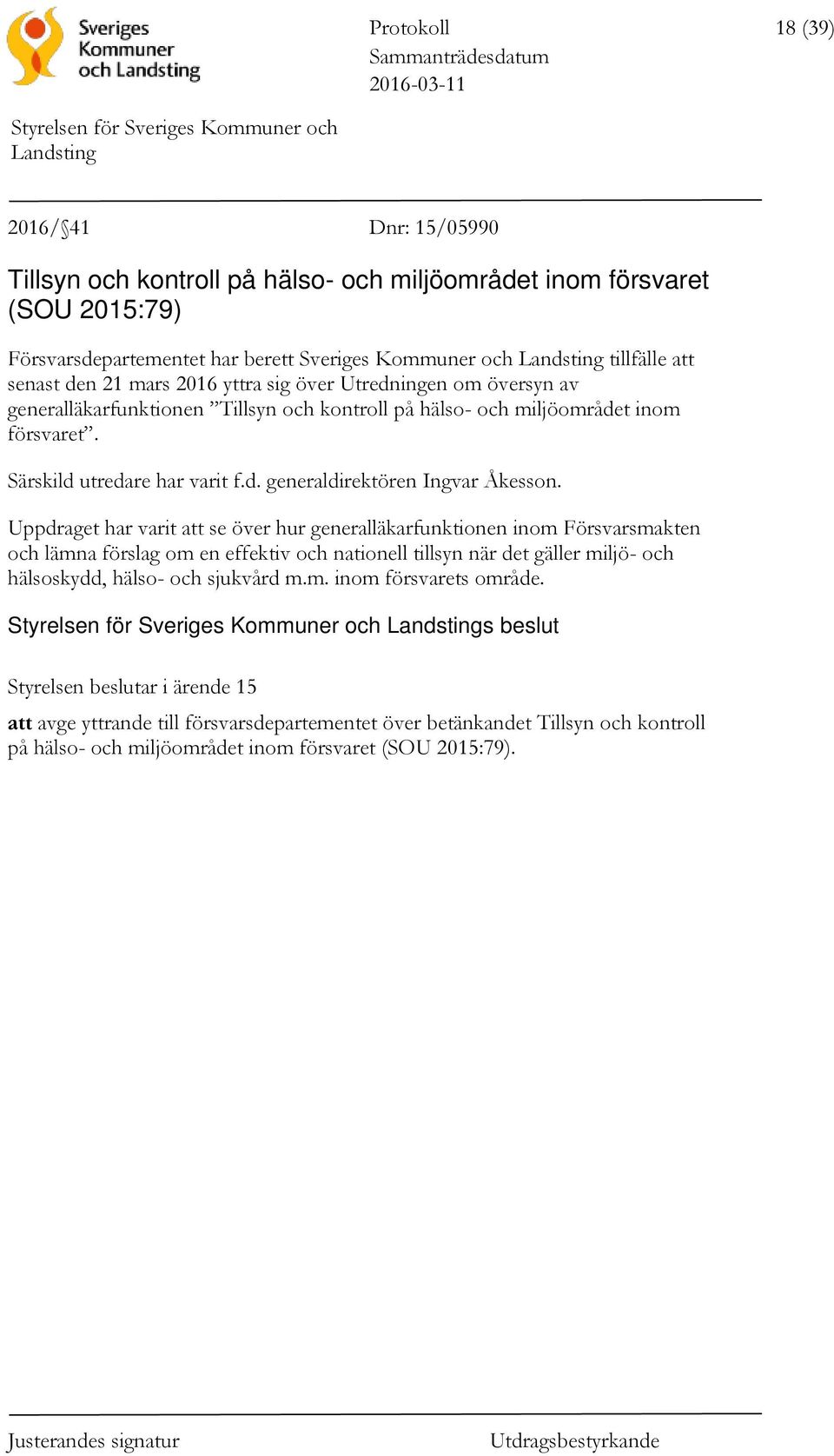 Uppdraget har varit att se över hur generalläkarfunktionen inom Försvarsmakten och lämna förslag om en effektiv och nationell tillsyn när det gäller miljö- och hälsoskydd, hälso- och sjukvård m.m. inom försvarets område.