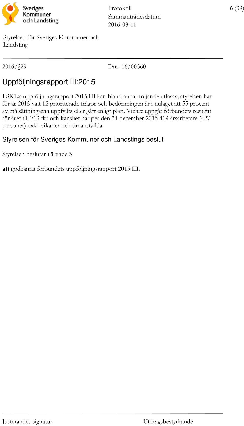 eller gått enligt plan.