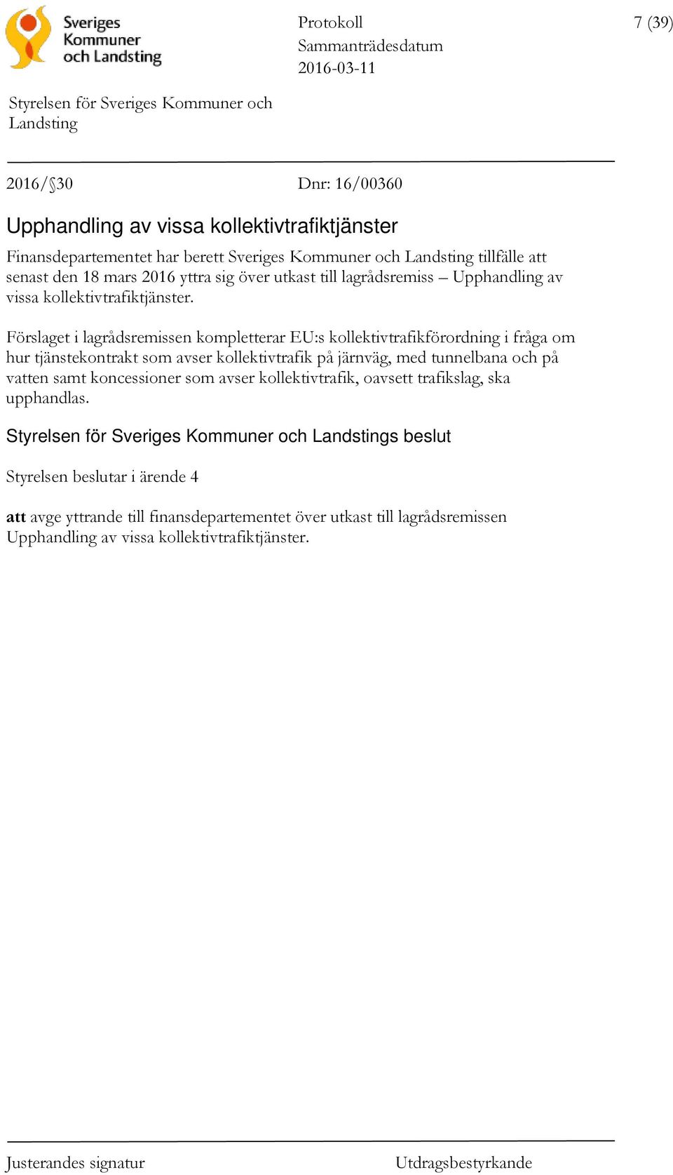 Förslaget i lagrådsremissen kompletterar EU:s kollektivtrafikförordning i fråga om hur tjänstekontrakt som avser kollektivtrafik på järnväg, med tunnelbana och på
