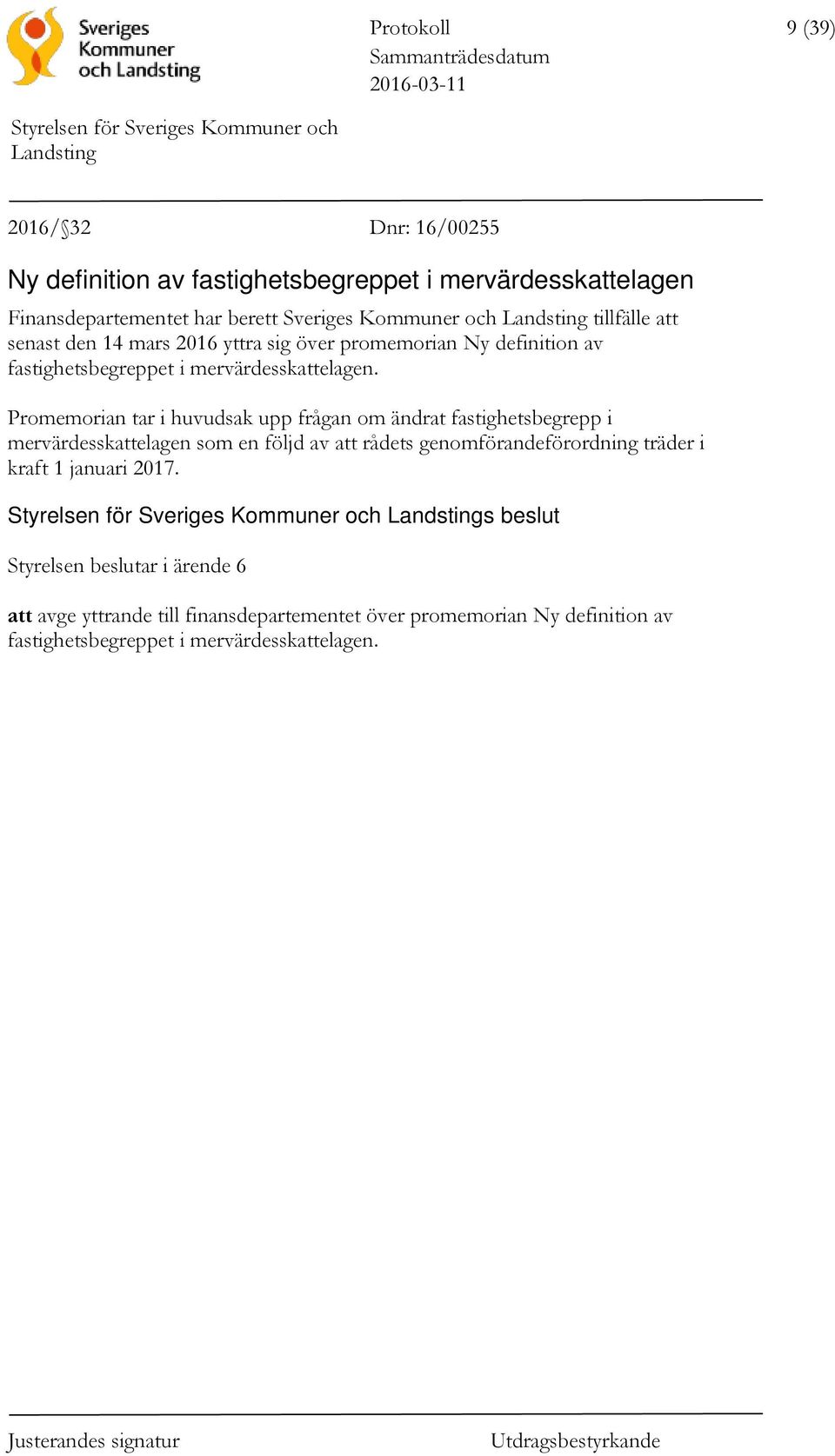 Promemorian tar i huvudsak upp frågan om ändrat fastighetsbegrepp i mervärdesskattelagen som en följd av att rådets genomförandeförordning träder i