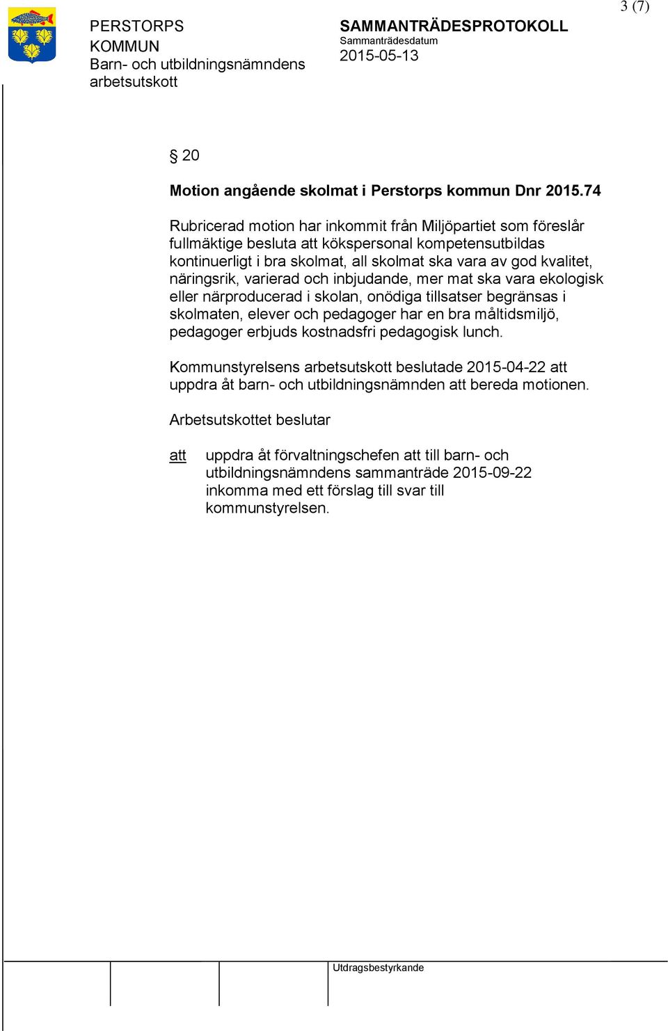 kvalitet, näringsrik, varierad och inbjudande, mer mat ska vara ekologisk eller närproducerad i skolan, onödiga tillsatser begränsas i skolmaten, elever och pedagoger har en bra