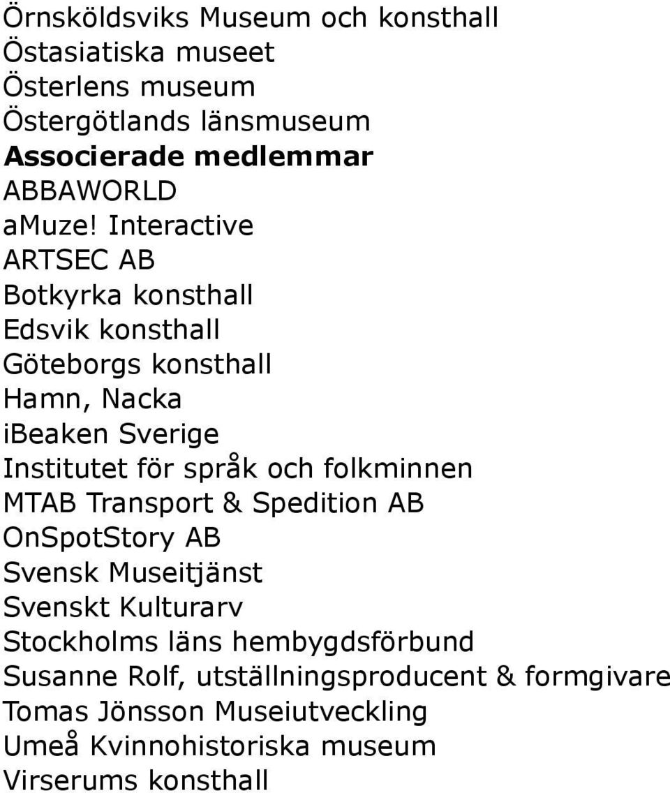 Interactive ARTSEC AB Botkyrka konsthall Edsvik konsthall Göteborgs konsthall Hamn, Nacka ibeaken Sverige Institutet för språk